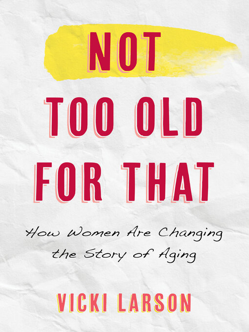 Title details for Not Too Old for That by Vicki Larson - Available